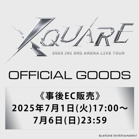 『2025 INI 3RD ARENA LIVE TOUR [XQUARE]』OFFICIAL GOODS事後EC販売決定&明日7/1(火)17:00より販売開始！