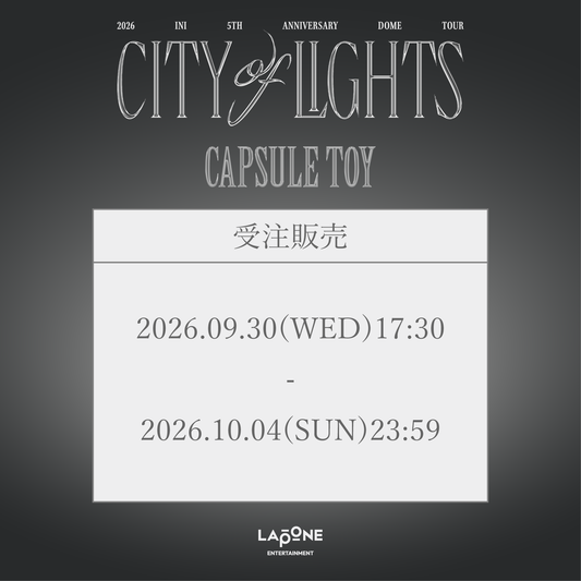 『2026 INI 5TH ANNIVERSARY DOME TOUR [CITY OF LIGHTS]』CAPSULE TOY受注販売、9月30日(水)17:30より受注販売開始！